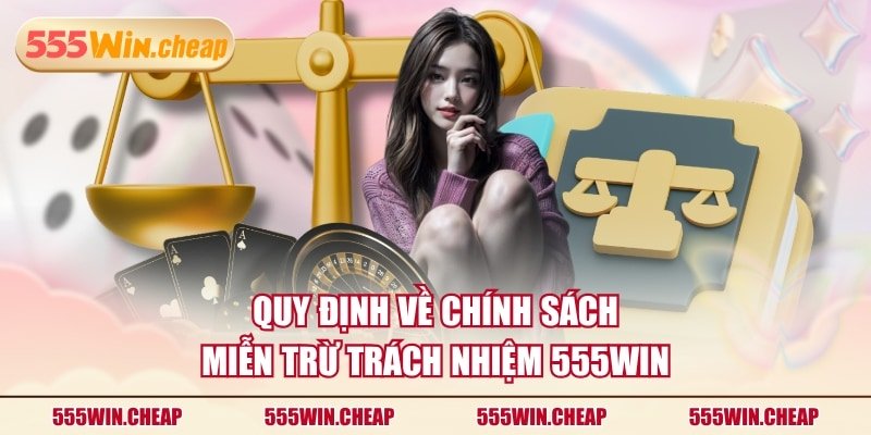 Ý nghĩa của chính sách miễn trừ trách nhiệm tại 555win